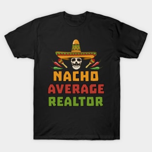 Funny Nacho Average Realtor Cinco De Mayo Real Estate Agent T-Shirt